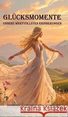 Glücksmomente Autoren, Edition Autoren für 9783384803634 tredition