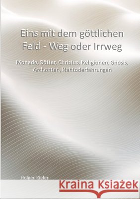 Eins mit dem göttlichen Feld - Weg oder Irrweg Kiefer, Holger 9783384822475