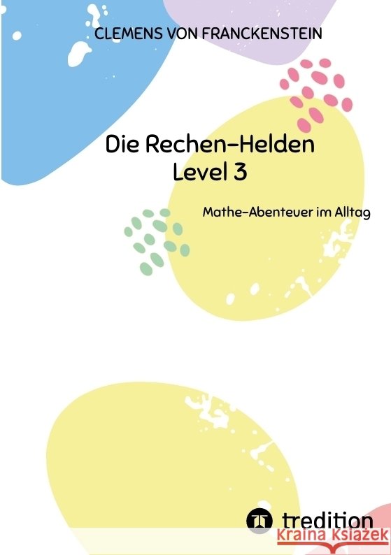 Die Rechen-Helden - Level 3 von Franckenstein, Clemens 9783384823151 tredition