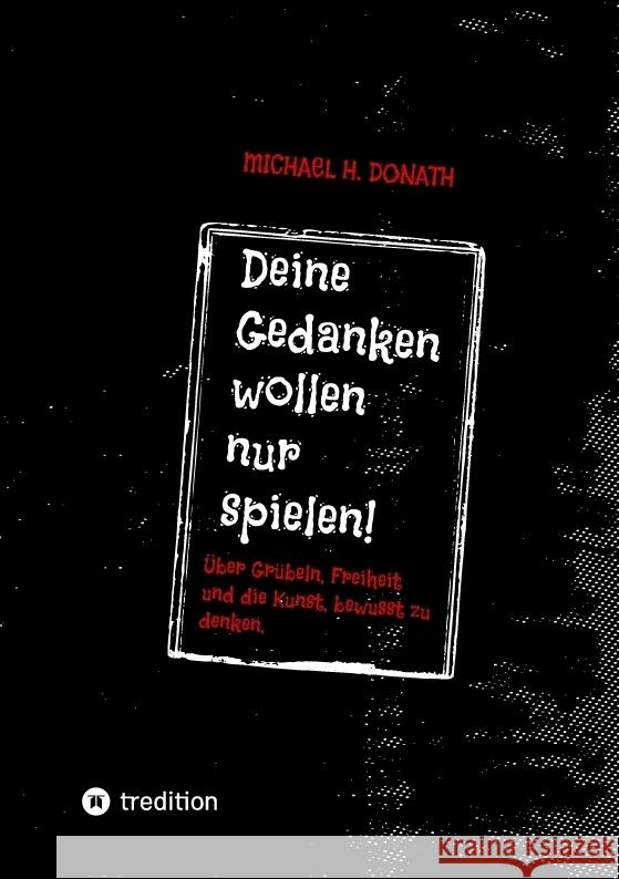 Deine Gedanken wollen nur spielen! Donath, Michael H. 9783384828064