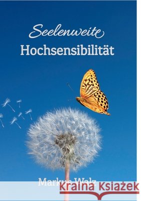 Seelenweite Hochsensibilit?t: Wie du die Last in deine St?rke verwandelst Markus Walz 9783384830470