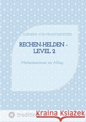 Rechen-Helden - Level 2 von Franckenstein, Clemens 9783384834928 tredition