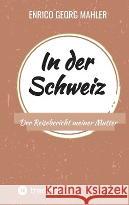 In der Schweiz Mahler, Enrico Georg 9783384843722 tredition