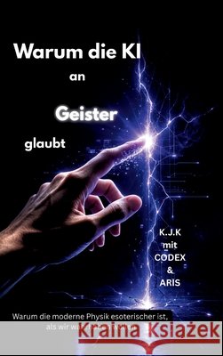 Warum die KI an Geister glaubt K.J.K, CODEX, ARIS 9783384852953