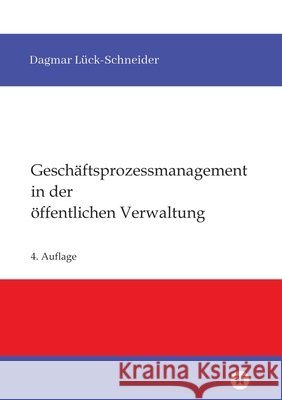 Geschäftsprozessmanagement in der öffentlichen Verwaltung: Eine Einführung Lück-Schneider, Dagmar 9783384853714