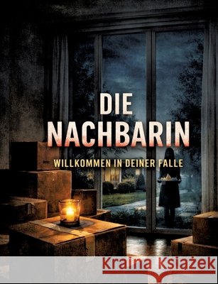 Die Nachbarin: Willkommen in deiner Falle Dominik Mikulaschek 9783384860002 Tredition Gmbh