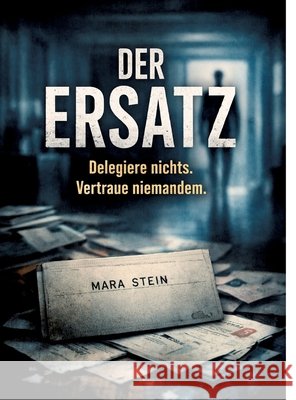 Der Ersatz: Delegiere nichts. Vertraue niemandem. Dominik Mikulaschek 9783384863669 Tredition Gmbh