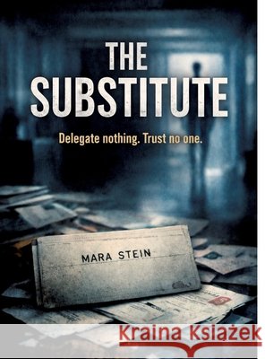 The Substitute: Delegate nothing. Trust no one. Dominik Mikulaschek 9783384863751 Tredition Gmbh