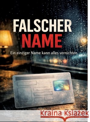 Falscher Name: Ein einziger Name kann alles vernichten. Dominik Mikulaschek 9783384863829 Tredition Gmbh