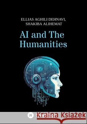 AI and The Humanities Aghili Dehnavi, Ellias, Alihemat, Shakiba 9783384865656