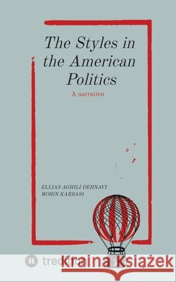 The Styles in The American Politics Volume I: A narration Aghili Dehnavi, Ellias, Karbasi, Mobin 9783384870728