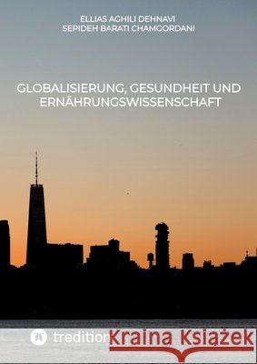 Globalisierung, Gesundheit und Ernährungswissenschaft Aghili Dehnavi, Ellias, Barati Chamgordani, Sepideh 9783384878489