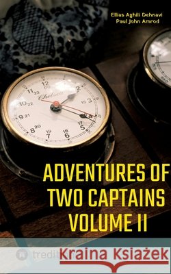 Adventures Of Two Captains Volume II: A Modern Epic Poem Aghili Dehnavi, Ellias, John Amrod, Paul 9783384879547