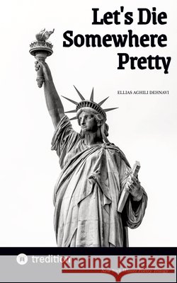 Let's Die Somewhere Pretty: New York Winter Poetry Trilogy Aghili Dehnavi, Ellias 9783384887184
