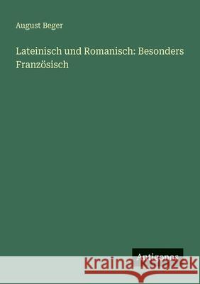 Lateinisch und Romanisch: Besonders Franz?sisch August Beger 9783386170581