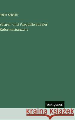 Satiren und Pasquille aus der Reformationszeit Oskar Schade 9783386184014 Antigonos Verlag