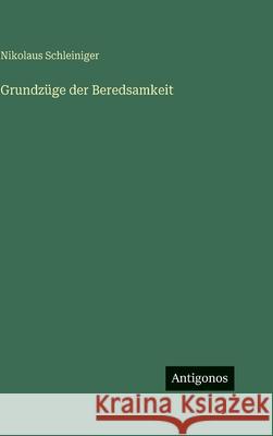 Grundz?ge der Beredsamkeit Nikolaus Schleiniger 9783386186148 Antigonos Verlag