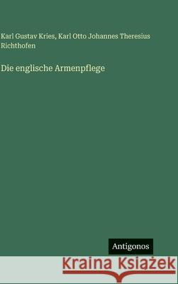 Die englische Armenpflege Karl Gustav Kries Karl Otto Johannes Theres Richthofen 9783386186285