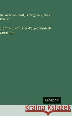 Heinrich von Kleist's gesammelte Schriften Ludwig Tieck Heinrich Von Kleist Julian Schmidt 9783386186506 Antigonos Verlag