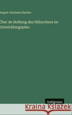 ?ber de Stellung des H?hnchens im Entwicklungsplan August Antinous Rauber 9783386349796