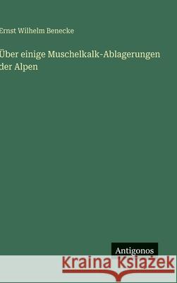 ?ber einige Muschelkalk-Ablagerungen der Alpen Ernst Wilhelm Benecke 9783386352703