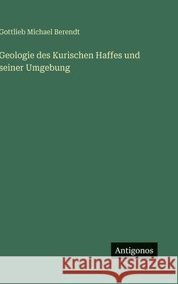 Geologie des Kurischen Haffes und seiner Umgebung Gottlieb Michael Berendt 9783386377201