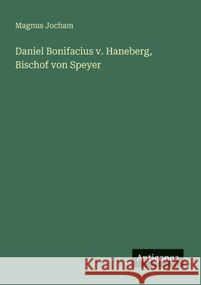 Daniel Bonifacius v. Haneberg, Bischof von Speyer Magnus Jocham 9783386406314