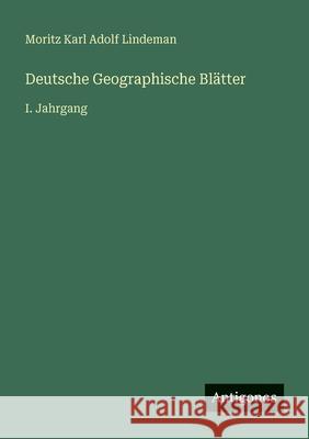 Deutsche Geographische Bl?tter: I. Jahrgang Moritz Karl Adolf Lindeman 9783386415439