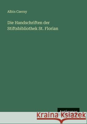 Die Handschriften der Stiftsbibliothek St. Florian Albin Czerny 9783386416542