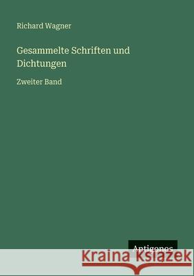 Gesammelte Schriften und Dichtungen: Zweiter Band Richard Wagner 9783386416658 Antigonos Verlag