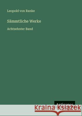 S?mmtliche Werke: Achtzehnter Band Leopold Von Ranke 9783386416788