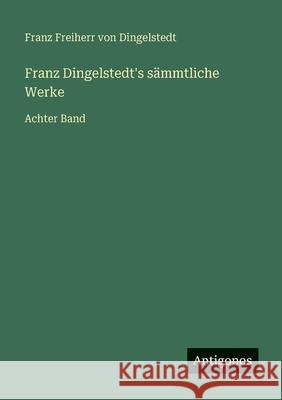 Franz Dingelstedt's s?mmtliche Werke: Achter Band Franz Freiherr Von Dingelstedt 9783386416955
