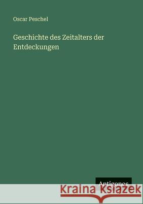 Geschichte des Zeitalters der Entdeckungen Oscar Peschel 9783386417570