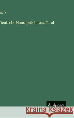 Deutsche Hausspr?che aus Tirol W. O 9783386418140 Antigonos Verlag