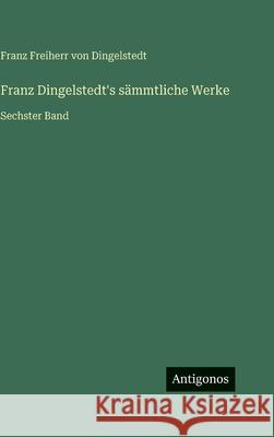 Franz Dingelstedt's s?mmtliche Werke: Sechster Band Franz Freiherr Von Dingelstedt 9783386421768