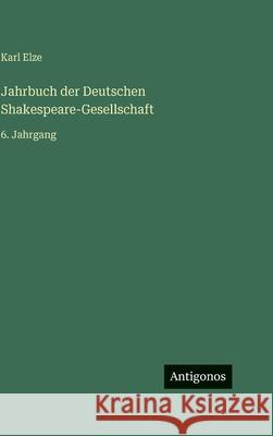 Jahrbuch der Deutschen Shakespeare-Gesellschaft: 6. Jahrgang Karl Elze 9783386422178