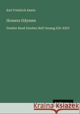 Homers Odyssee: Zweiter Band Zweites Heft Gesang XIX-XXIV Karl Friedrich Ameis 9783386428187 Antigonos Verlag