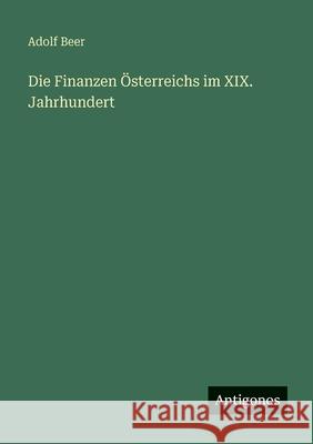 Die Finanzen ?sterreichs im XIX. Jahrhundert Adolf Beer 9783386461481