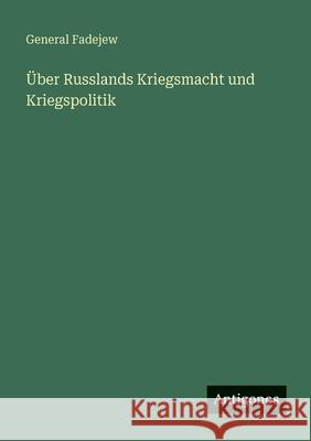 ?ber Russlands Kriegsmacht und Kriegspolitik General Fadejew 9783386488716