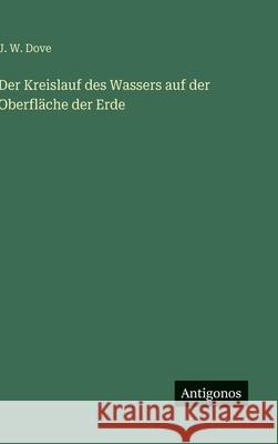 Der Kreislauf des Wassers auf der Oberfl?che der Erde J. W. Dove 9783386491297 Antigonos Verlag