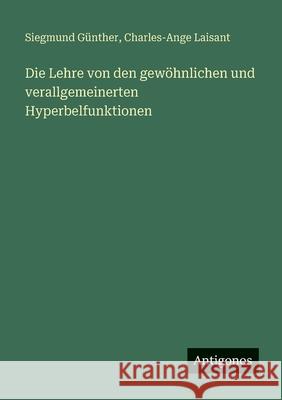 Die Lehre von den gew?hnlichen und verallgemeinerten Hyperbelfunktionen Siegmund G?nther Charles-Ange Laisant 9783386559195 Antigonos Verlag
