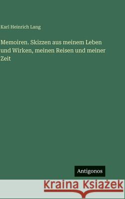 Memoiren. Skizzen aus meinem Leben und Wirken, meinen Reisen und meiner Zeit Karl Heinrich Lang 9783386568807