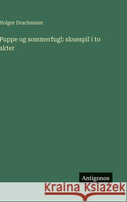 Puppe og sommerfugl: skuespil i to akter Holger Drachmann 9783386590976