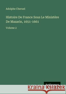 Histoire De France Sous Le Minist?re De Mazarin, 1651-1661: Volume 2 Adolphe Cheruel 9783386605946