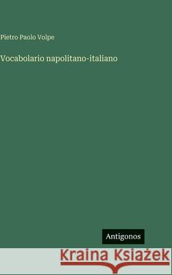 Vocabolario napolitano-italiano Pietro Paolo Volpe 9783386640442