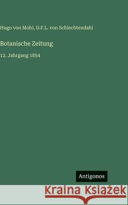 Botanische Zeitung: 12. Jahrgang 1854 Hugo Von Mohl D. F. L. Von Schlechtendahl 9783386700788