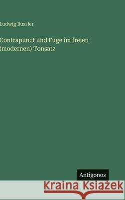 Contrapunct und Fuge im freien (modernen) Tonsatz Ludwig Bussler 9783386709736