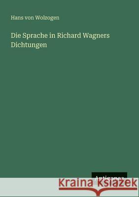 Die Sprache in Richard Wagners Dichtungen Hans Von Wolzogen 9783386730563