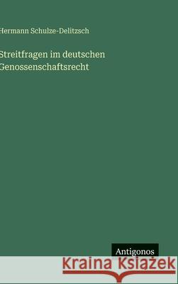 Streitfragen im deutschen Genossenschaftsrecht Hermann Schulze-Delitzsch 9783386947503