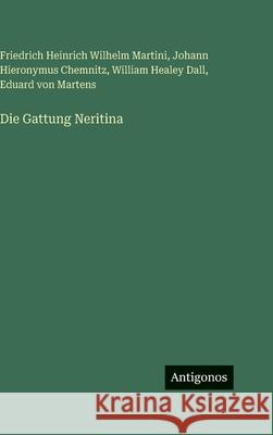 Die Gattung Neritina William Healey Dall Friedrich Heinrich Wilhelm Martini Johann Hieronymus Chemnitz 9783386963190